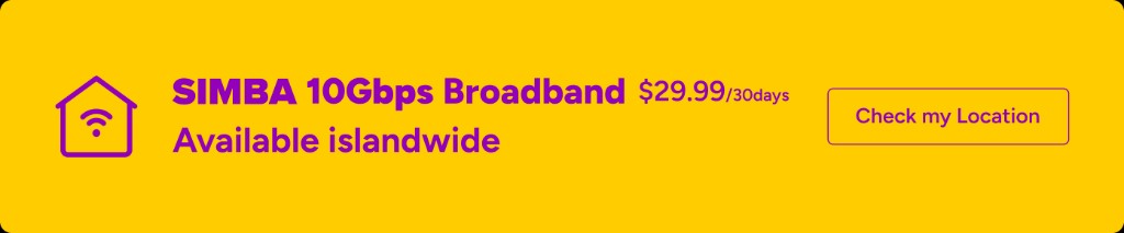 SIMBA 10Gbps Broadband $29.99 per 30 days. Available islandwide. Check my location.